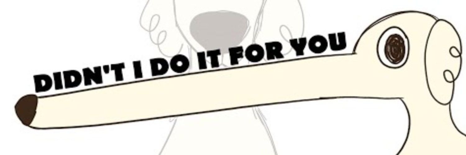 Didn't I do it for you — Looong Nose Dog banner